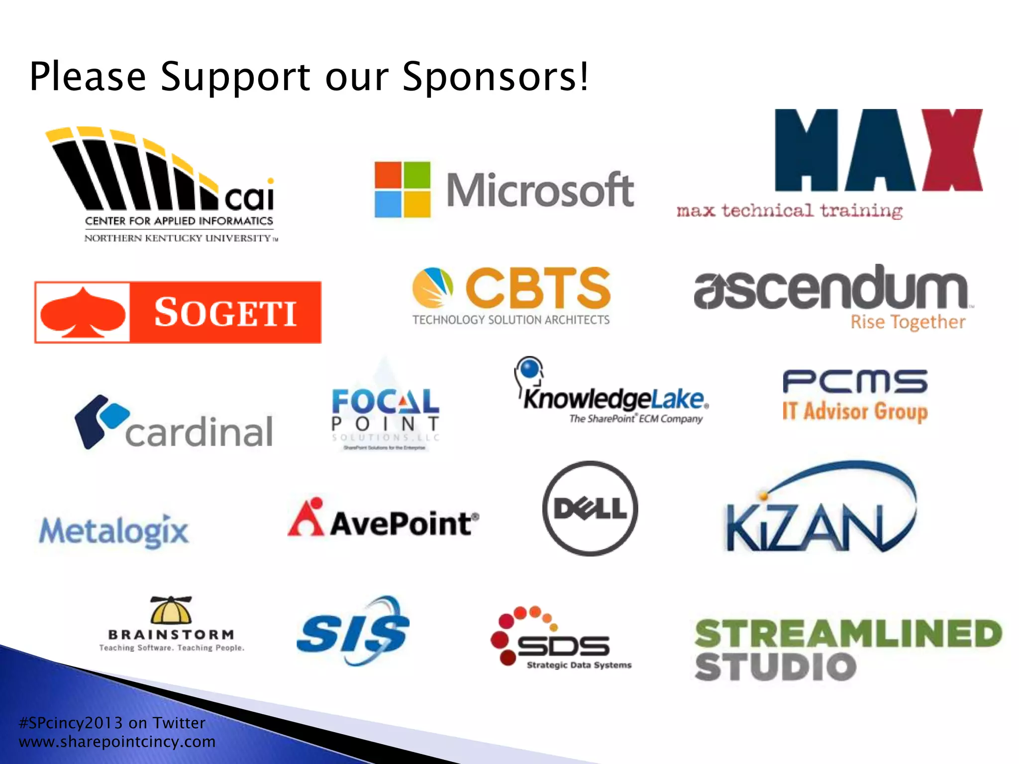#SPcincy2013 on Twitter
www.sharepointcincy.com
Please Support our Sponsors!
 