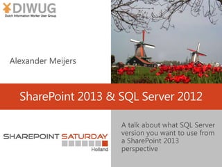 SharePoint 2013 & SQL Server 2012
A talk about what SQL Server
version you want to use from
a SharePoint 2013
perspective
 