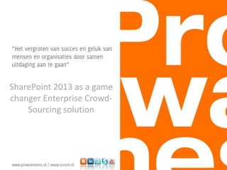 SharePoint 2013 as a game
changer Enterprise Crowd-
Sourcing solution
 