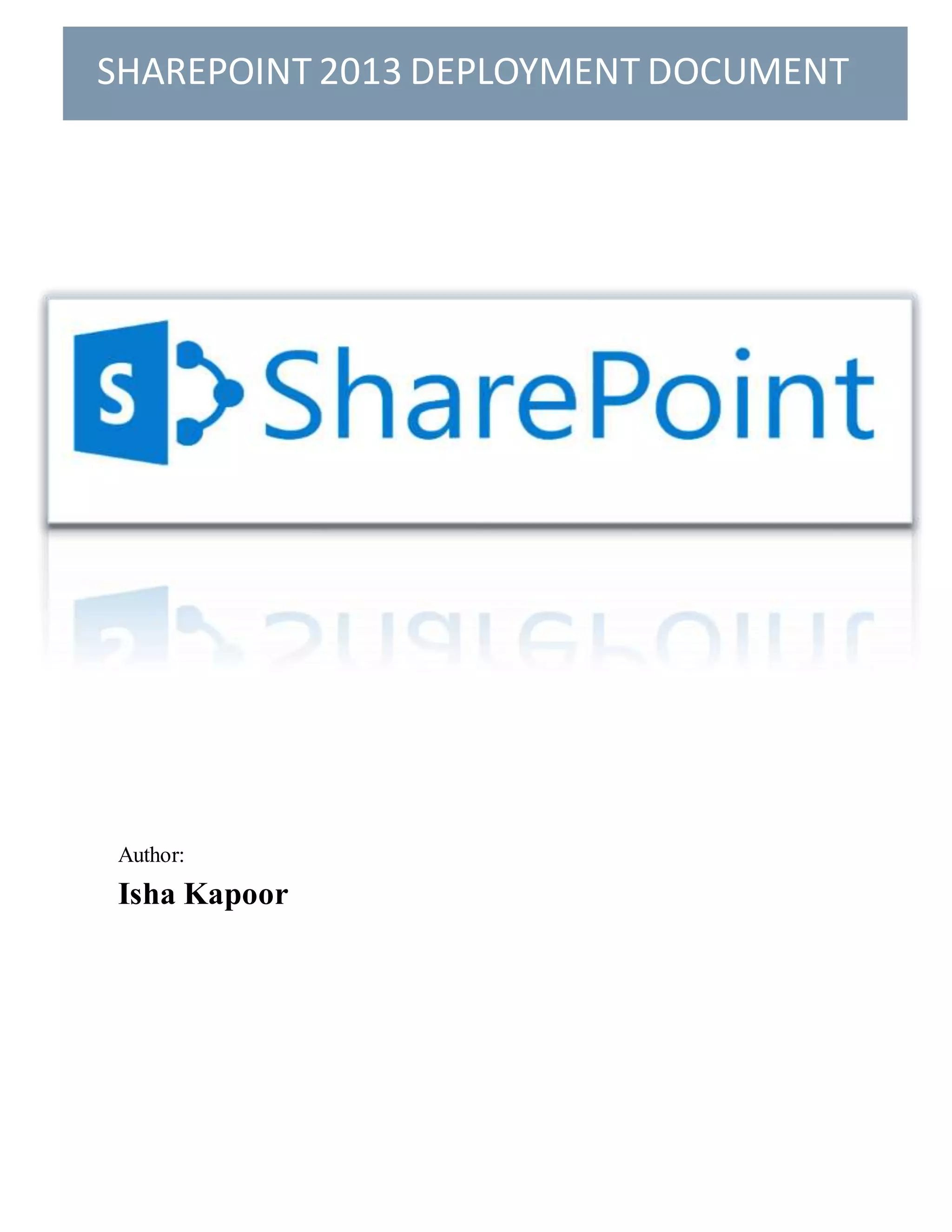 Author:
Isha Kapoor
SHAREPOINT 2013 DEPLOYMENT DOCUMENT
 