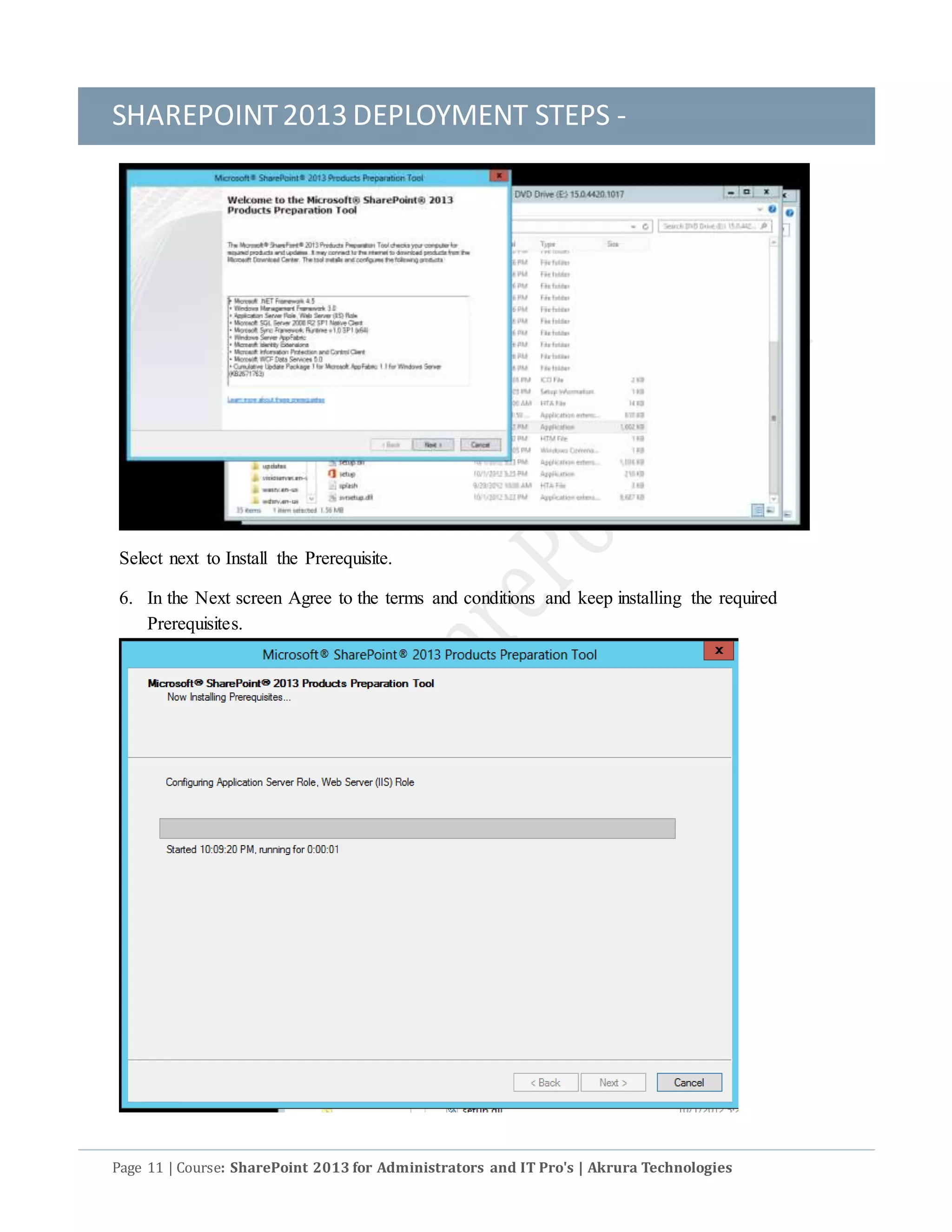 SHAREPOINT2013 DEPLOYMENT STEPS -
Page 11 | Course: SharePoint 2013 for Administrators and IT Pro's | Akrura Technologies
Select next to Install the Prerequisite.
6. In the Next screen Agree to the terms and conditions and keep installing the required
Prerequisites.
 
