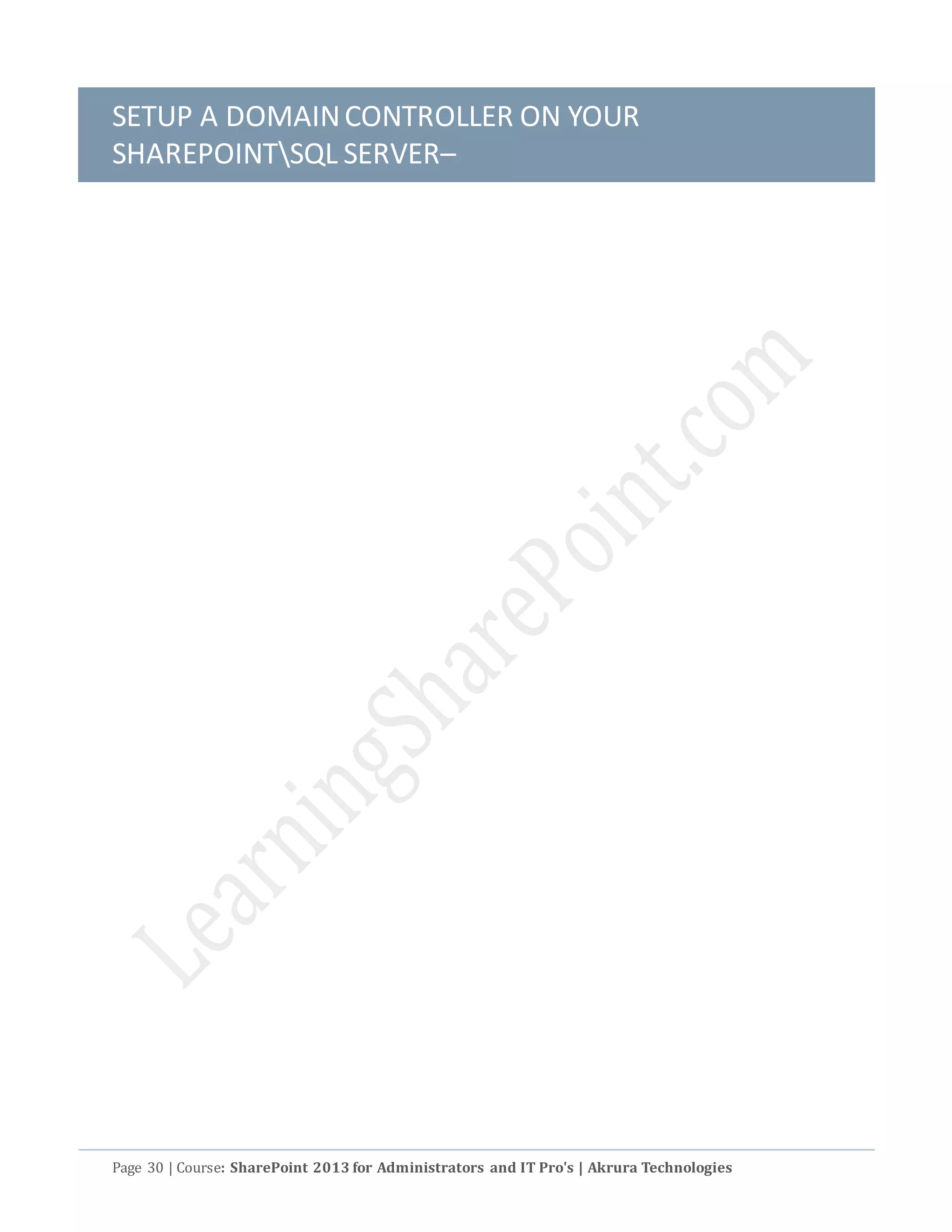 SETUP A DOMAINCONTROLLER ON YOUR
SHAREPOINTSQL SERVER–
Page 30 | Course: SharePoint 2013 for Administrators and IT Pro's | Akrura Technologies
 