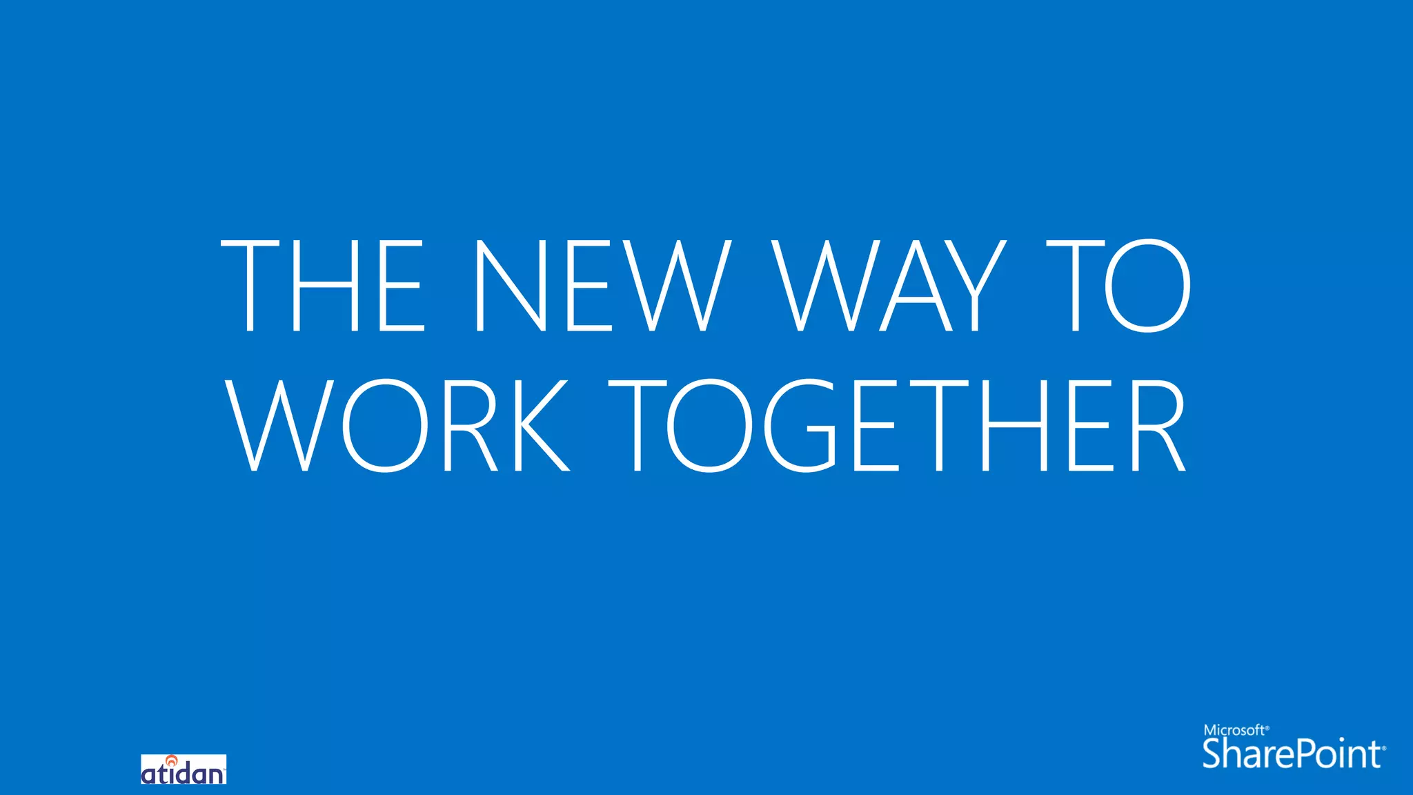 THE NEW WAY TO
WORK TOGETHER