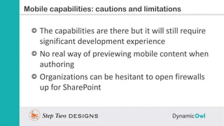 Slide Title
Mobile capabilities: cautions and limitations

    The capabilities are there but it will still require
    si...