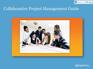 @BrightWork_
Collaborative Project Management Guide
 
