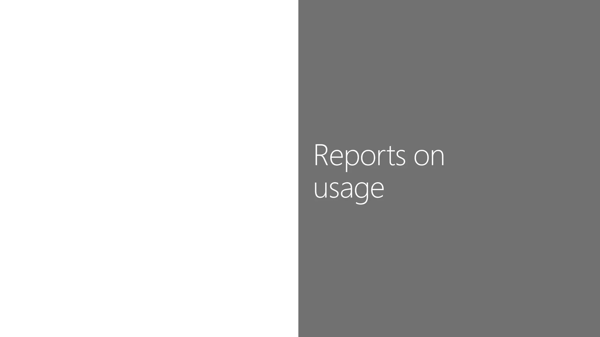 Reports on
usage
 