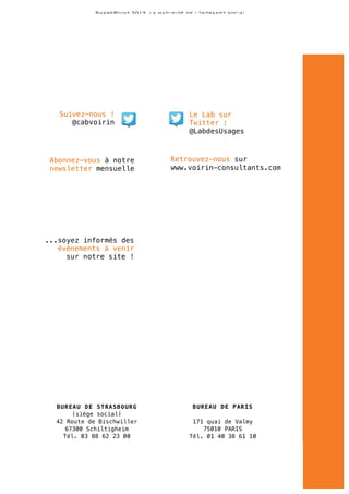 SharePoint 2013, la maturité de l’Intranet social

Suivez-nous !
@cabvoirin

Le Lab sur
Twitter :
@LabdesUsages

Abonnez-vous à notre
newsletter mensuelle

Retrouvez-nous sur
www.voirin-consultants.com

...soyez informés des
évènements à venir
sur notre site !

B UR EA U D E ST RA SB O UR G
(siège social)
42 Route de Bischwiller
67300 Schiltigheim
Tél. 03 88 62 23 00
Fax : 03 88 33 38 23
info@voirinconsultants.com

B UR EA U D E P AR IS
171 quai de Valmy
75010 PARIS
Tél. 01 40 38 61 10
info@voirinconsultants.com

Jérôme Freyermuth, Claude Super

15/01/2014

LAB DES USAGES VOIRIN© 2014
www.voirin-consultants.com
16

 