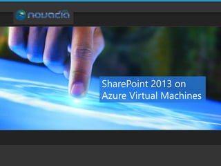 SharePoint 2013 on
Azure Virtual Machines
 