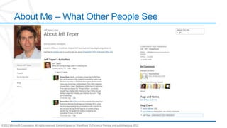 About Me – What Other People See




©2012 Microsoft Corporation. All rights reserved. Content based on SharePoint 15 Technical Preview and published July 2012.
 