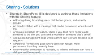 Sharing - Solutions




©2012 Microsoft Corporation. All rights reserved. Content based on SharePoint 15 Technical Preview and published July 2012.
 