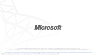 ©2012 Microsoft Corporation. All rights reserved. Content based on SharePoint 15 Technical Preview and published July 2012.
 