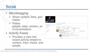 Social




©2012 Microsoft Corporation. All rights reserved. Content based on SharePoint 15 Technical Preview and published July 2012.
 