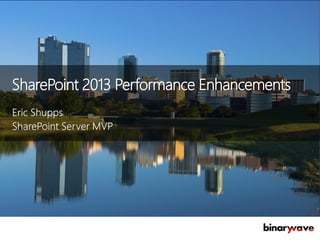 SharePoint 2013 Performance Enhancements

 