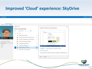 Improved ‘Cloud’ experience: SkyDrive
 