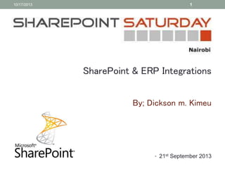 10/17/2013

1

SharePoint & ERP Integrations
By; Dickson m. Kimeu

• 21st September 2013

 