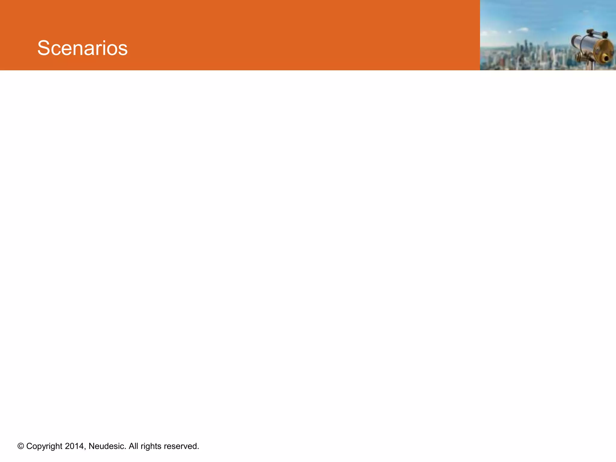 © Copyright 2014, Neudesic. All rights reserved.
Scenarios
 