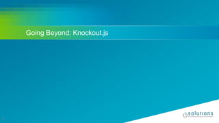 Going Beyond: Knockout.js
31
 