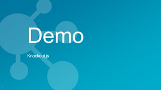 Demo
Knockout.js
33
 