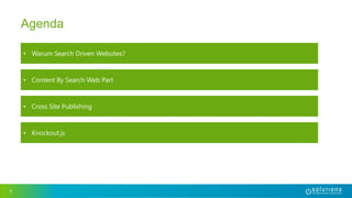 3
Agenda
• Warum Search Driven Websites?
• Content By Search Web Part
• Cross Site Publishing
• Knockout.js
 