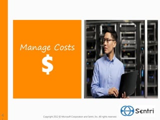 Manage Costs




     Copyright 2012 © Microsoft Corporation and Sentri, Inc. All rights reserved.
 