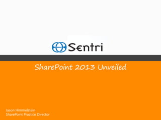 SharePoint 2013 Unveiled




Jason Himmelstein
SharePoint Practice Director
 