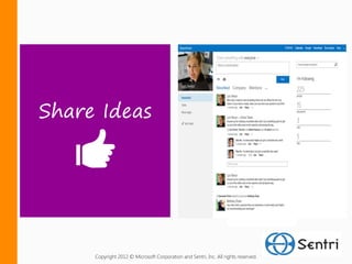 Share Ideas




     Copyright 2012 © Microsoft Corporation and Sentri, Inc. All rights reserved.
 