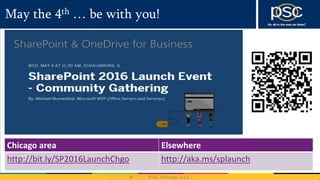 May the 4th … be with you!
Chicago area Elsewhere
http://bit.ly/SP2016LaunchChgo http://aka.ms/splaunch
 