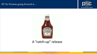 SP On-Premise going forward is…
A “catch-up” release
 