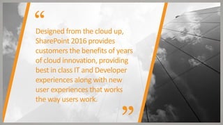 Designed from the cloud up,
SharePoint 2016 provides
customers the benefits of years
of cloud innovation, providing
best i...