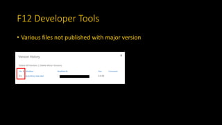 F12 Developer Tools
• Various files not published with major version
 
