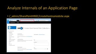 Analyze Internals of an Application Page
• /_admin/SharePointHNSC/createhostnamedsite.aspx
 