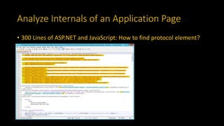 Analyze Internals of an Application Page
• 300 Lines of ASP.NET and JavaScript: How to find protocol element?
 