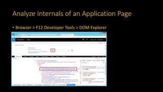 Analyze Internals of an Application Page
• Browser > F12 Developer Tools > DOM Explorer
 