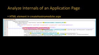 Analyze Internals of an Application Page
• HTML element in createhostnamedsite.aspx
 