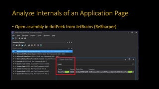 Analyze Internals of an Application Page
• Open assembly in dotPeek from JetBrains (ReSharper)
 