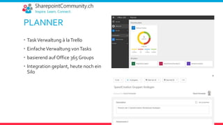 PLANNER
 TaskVerwaltung à laTrello
 EinfacheVerwaltung vonTasks
 basierend auf Office 365 Groups
 Integration geplant, heute noch ein
Silo
 