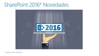 SharePoint 2016* Novedades
 