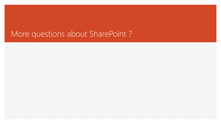 More questions about SharePoint ?
 