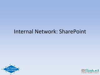 CSA Training
Intro Series
Internal Network: SharePoint
 
