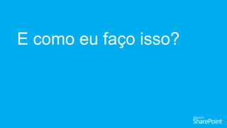 E como eu faço isso?
 