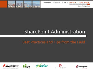 SharePoint Administration
Best Practices and Tips from the Field
 