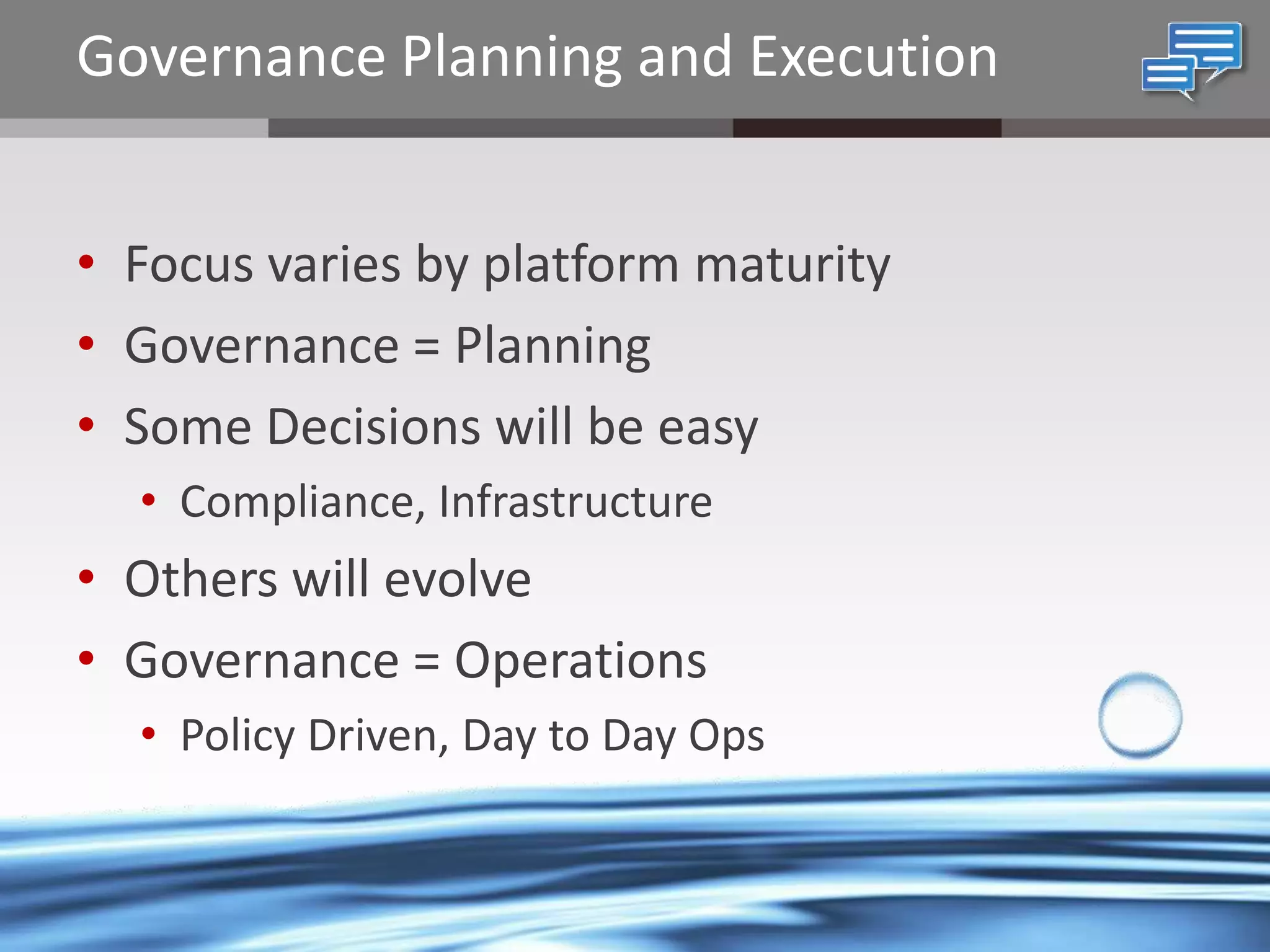 Governance Planning and Execution
• Focus varies by platform maturity
• Governance = Planning
• Some Decisions will be easy
• Compliance, Infrastructure

• Others will evolve
• Governance = Operations
• Policy Driven, Day to Day Ops

@chrysalisbts

 