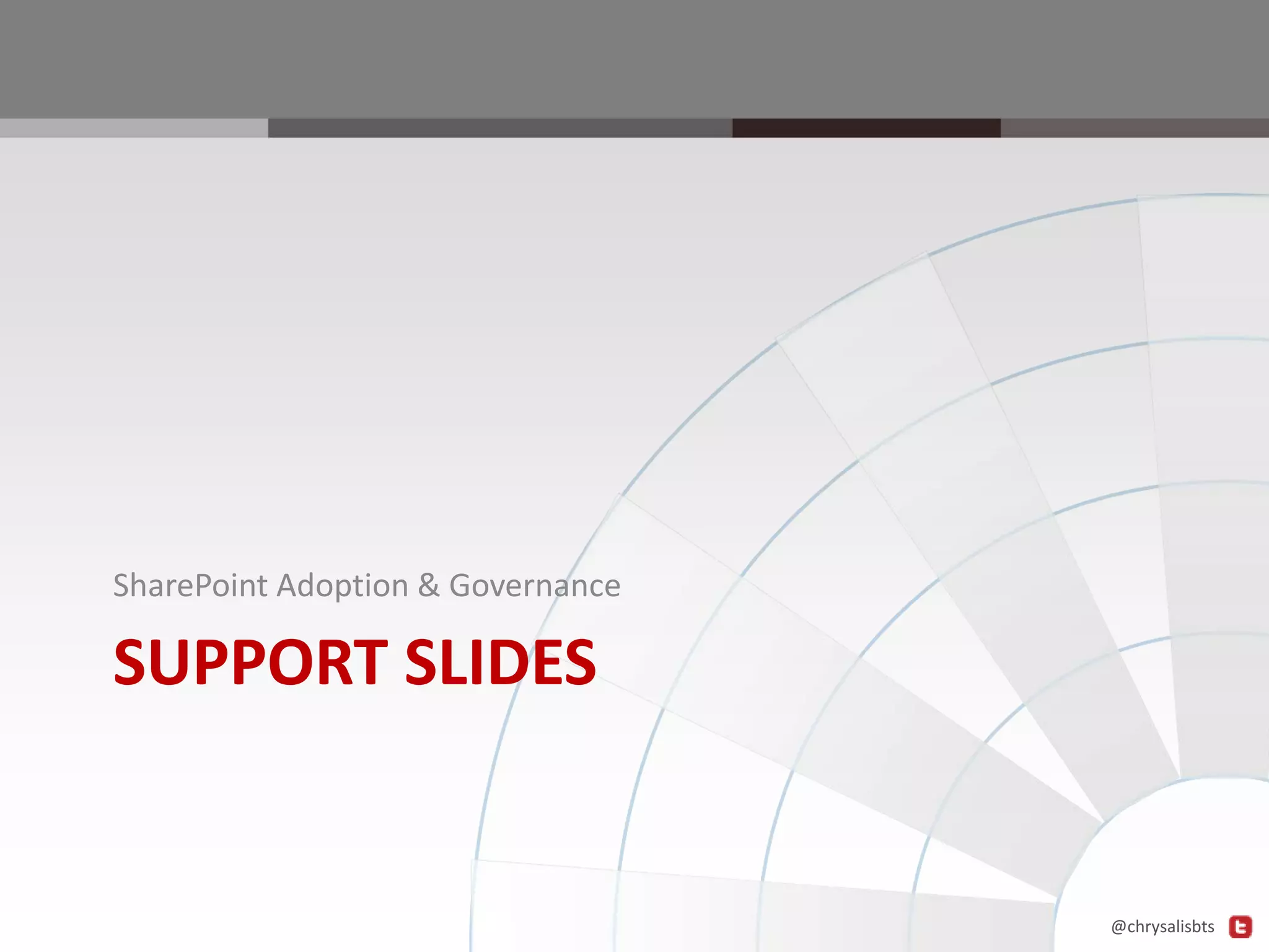 SharePoint Adoption & Governance

SUPPORT SLIDES

@chrysalisbts

 