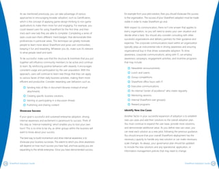 1918 SharePoint Adoption Guide SharePoint Adoption Guide
for example from your pilot solution, then you should showcase this success
to the organization. The success of your SharePoint adoption must be made
visible in order to make SharePoint go viral.
With respect to communication, there isn’t one answer that applies to
every organization, so you will need to assess your own situation and
decide what is best. You should also consider consulting with other
successful organizations and delivery partners for their guidance and
expertise. The corporate communications team within an organization
typically plays an instrumental role in driving awareness and ensuring
organizational buy-in that drives sustainable adoption. To drive
awareness, corporate communications, along with IT, can employ
awareness campaigns, engagement activities, and incentive programs
that may include:
Newsletter announcements
Lunch and Learns
Group competitions
SharePoint office hours with IT
Executive communications
An internal “center of excellence” who meets regularly
Mentoring sessions
Internal SharePoint user group(s)
Reward programs
Identify New Use Cases
Another factor in your successful expansion of adoption is to establish
new use cases and add their solutions to the overall adoption plan.
You must continue to expand the user base, provide more solutions,
and demonstrate additional value. As you define new use cases, you
can treat each solution as a new pilot, following the previous guidance.
You should ensure that your overall SharePoint deployment has the
necessary capacity to handle any new solution or can make necessary
scale changes. As always, your governance plan should be updated
to include the new solutions and any operational, application, or
information management policies that may need to change.
As we mentioned previously, you can take advantage of various
approaches to encouraging broader adoption, such as Gamification,
which is the concept of applying game-design thinking to non-game
applications to make them more fun and engaging. For example, you
could reward users for using SharePoint for the first time, and then
track each new task they are able to complete. Completing a series of
tasks could earn them different ‘merit-badges’ that demonstrate their
proficiencies in particular areas. This technique can greatly motivate
people to learn more about SharePoint and grow user communities,
keeping it fun and rewarding. Whatever you do, make sure it’s relevant
to what people need and want.
To be successful, make sure that the structure & incentives that you put
together will influence community members to be active and continue
to learn. By reinforcing positive behaviors with rewards, it encourages
consistent usage and participation by the user population. With this
approach, users will continue to learn new things that they can apply
to various facets of their daily business activities, making them more
efficient and productive. Consider rewarding user behaviors such as:
Sending links of files in document libraries instead of email
attachments
Creating specific business solutions
Starting or participating in a discussion thread
Publishing and sharing content
Showcase Success
If your goal is successful and sustained enterprise adoption, driving
internal awareness and excitement is paramount to success. Think of
this step as ‘internal marketing,’ which enables you to toot your own
horn! This is no time to be shy, as other groups within the business will
want to know about your success.
The best way to build momentum and drive internal awareness is to
showcase your business successes. The extent to which you drive awareness
will depend on how much success you have had, and how quickly you are
expanding to the whole enterprise. Once you have demonstrated success,
 