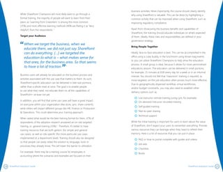 1514 SharePoint Adoption Guide SharePoint Adoption Guide
business activities. More importantly, the course should clearly identify
why using SharePoint is valuable. This can be done by highlighting a
common activity that can be improved when using SharePoint, such as
improving regulatory compliance.
Apart from showcasing the business benefits and capabilities of
SharePoint, the training should educate individuals on what’s expected
of them. Ideally, these roles and responsibilities are defined in your
governance strategy.
Bring People Together
Ideally, face-to-face education is best. This can be accomplished in the
office using a cube buddy, in the lunchroom using brown-bag events,
or you can utilize SharePoint Champions to help drive the education
process. A small group is ideal, because it allows for more personalized
educations session. The education can be delivered in small portions,
for example, 15 minutes at 9:00 every day for a week or in an informal
manner. You should not feel that “classroom” training is required, as
more targeted, on-the-job education often proves much more effective.
Due to geographically dispersed workflow, virtual workforces,
and/or budget constraints, you may also need to establish other
delivery options such as:
Live instructor remote training (using Lync for example)
On-demand instructor recorded training
Self-guided training
Peer-to-peer sharing
Technical support
While the initial training is important for users to learn about the value
of SharePoint, don’t expect your users to remember everything. Provide
various resources they can leverage when they need to refresh their
memory. Here is a list of resources that you can put in place:
FAQ or How-to portal complete with guides and videos
Job aids
Checklists
Books
While SharePoint Champions will most likely want to go through a
formal training, the majority of people will want to learn from their
peers as ‘Learning from Coworkers’ is among the most common
(35%) and most effective learning methods (40% are Rating it as ‘Very
Helpful’) from the respondents. 1
Target your Audience
When we target the business, when we
educate them, we did not just say SharePoint
can do everything. […] we targeted the
education to what is – what makes sense for
that area, for the business area. So that seems
to have a lot of traction. 1
Business users will already be educated on the business process and
activities associated with the use case that matters to them. As such,
SharePoint-specific education can be delivered in bite-size portions,
rather than a whole meal at once. The goal is to enable people
to use what they need, not educate them on all the capabilities of
SharePoint—at least not yet.
In addition, you will find that some use cases will have a great impact
on everyone within your organization (like store, sync, share content),
while others will impact different groups like HR, Finance or Production
& Operations. This could determine your training approach.
When asked what would be the best training format for them, 47% of
respondents of the adoption research answered an on-site targeted
training, vs. general training (33%) 1
. Therefore, it’s better to have
training resources that are both generic (for simple and general
use cases), as well as role-specific (for more particular use cases
implemented at a department level). Training should also be designed
so that people can easily relate the solution to language, tools or
processes they already know. This will lower the barrier to utilization.
For example, there may be a training course for employees in
accounting where the scenarios and examples are focused on their
 