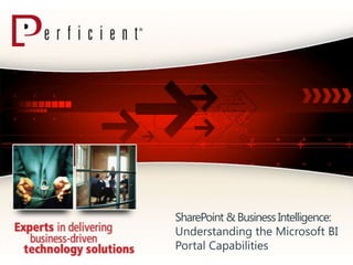 SharePoint & Business Intelligence:
Understanding the Microsoft BI
Portal Capabilities
 