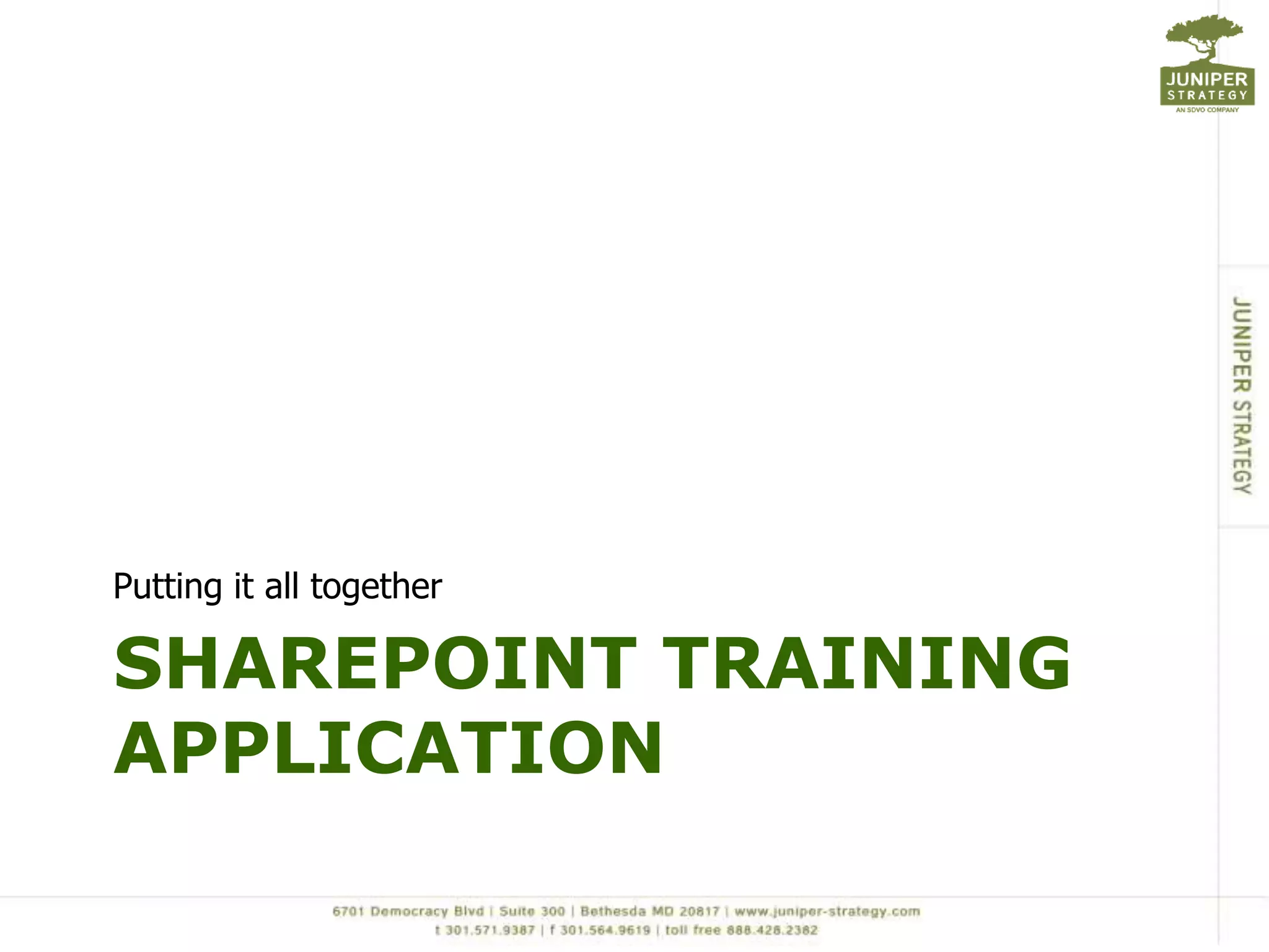 Putting it all together

SHAREPOINT TRAINING
APPLICATION
 