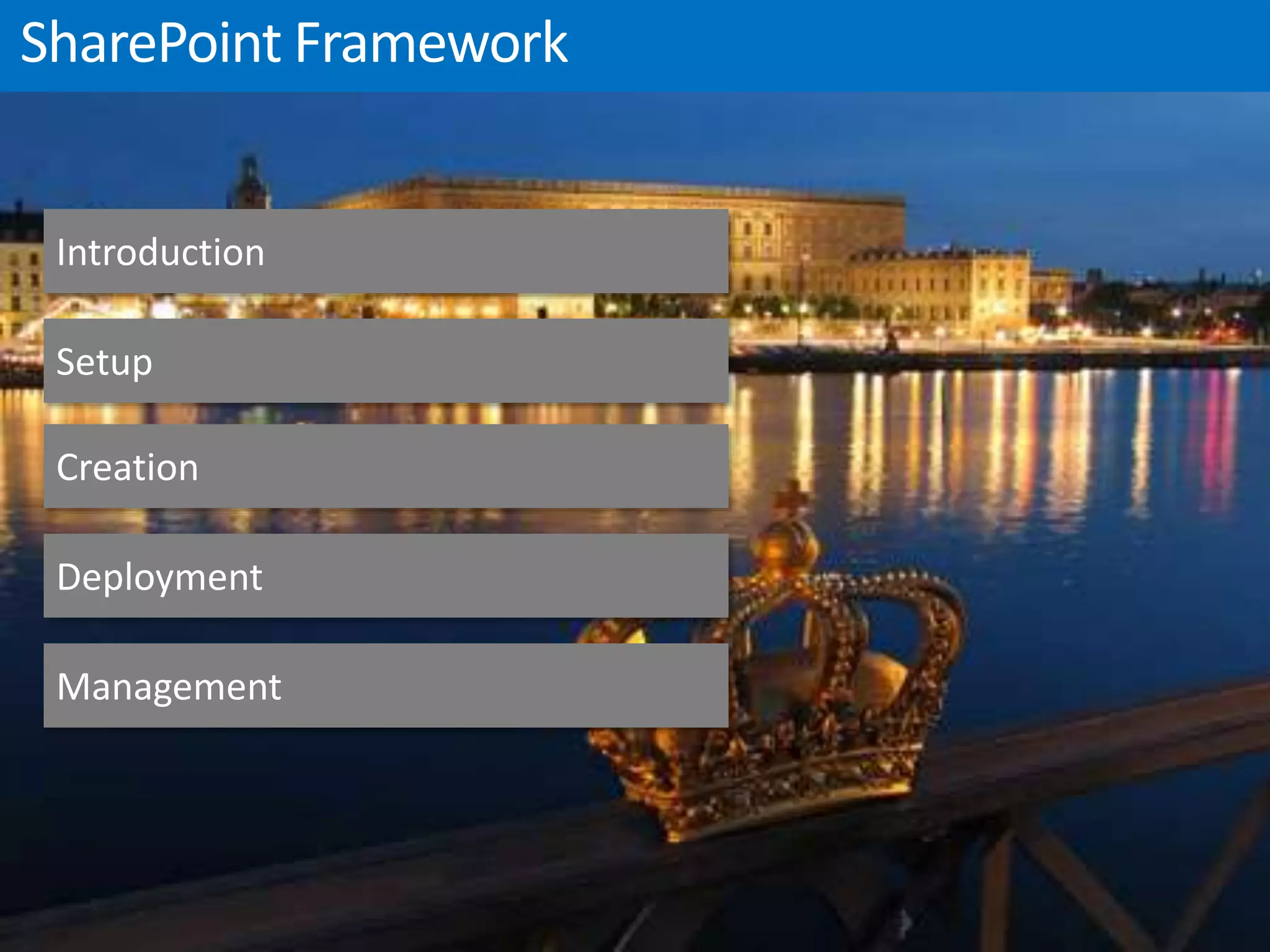 Introduction
Setup
Creation
Deployment
Management
 