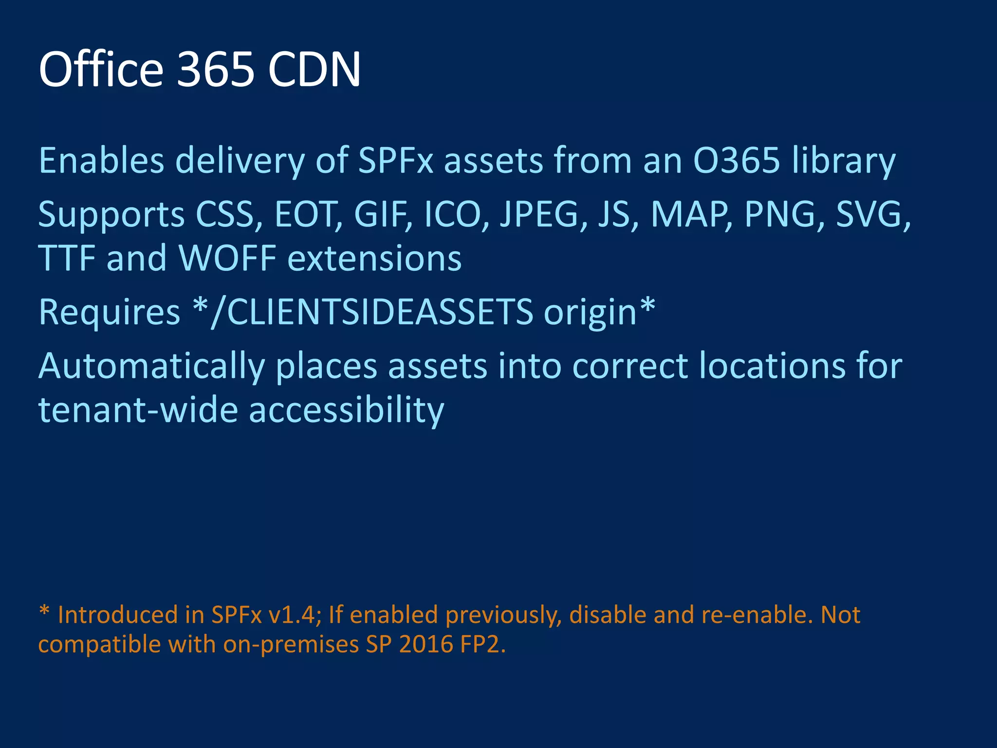 * Introduced in SPFx v1.4; If enabled previously, disable and re-enable. Not
compatible with on-premises SP 2016 FP2.
 