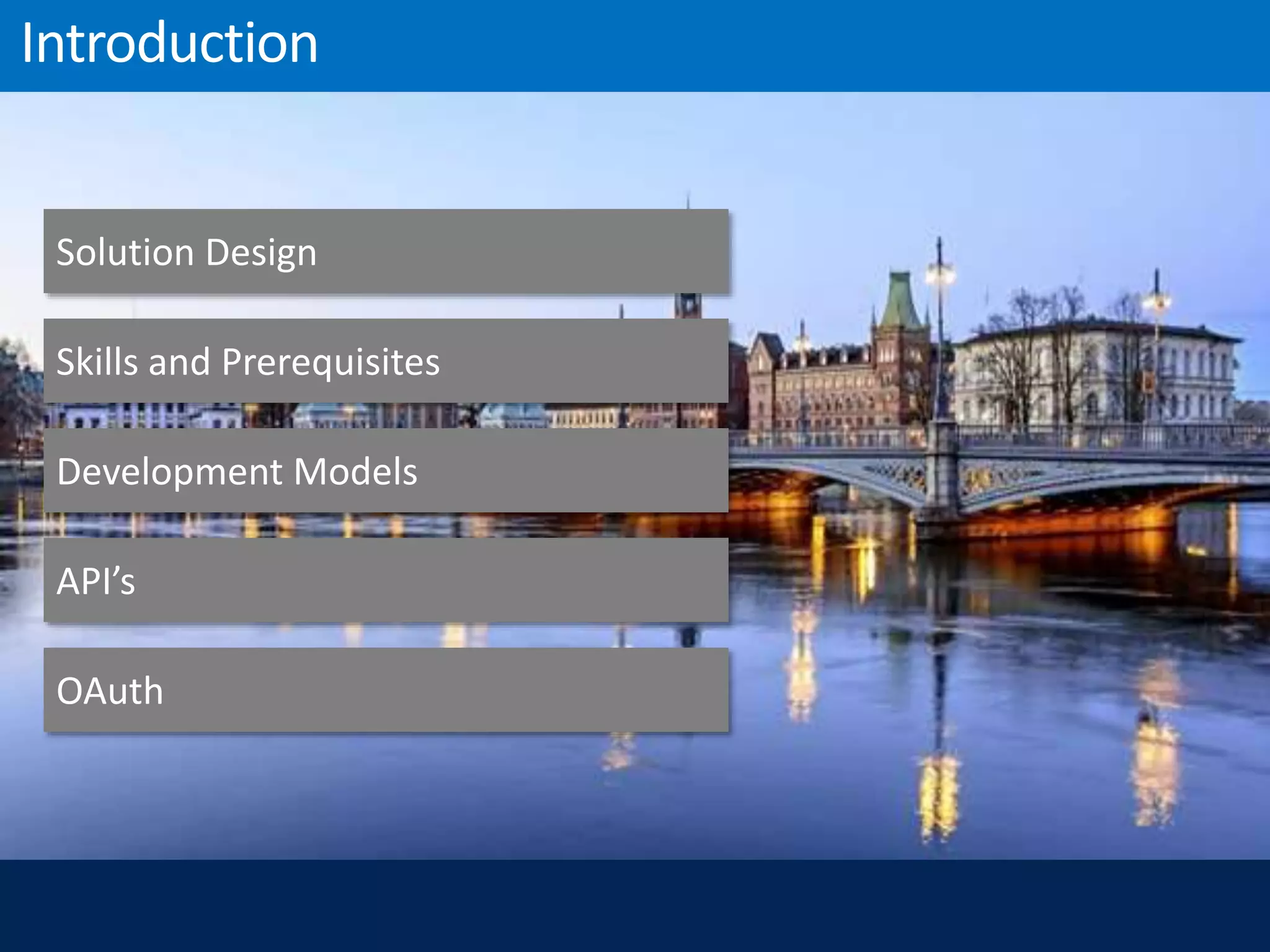Solution Design
Skills and Prerequisites
Development Models
API’s
OAuth
 